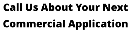 Call Us About Your Next Commercial Application